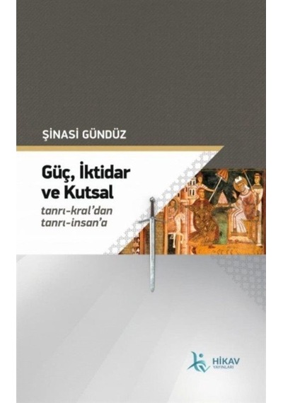 Güç İktidar ve Kutsal - Şinasi Gündüz - Hikav Yayınları