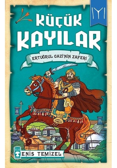 Ertuğrul Gazinin Zaferi-Küçük Kayılar - Enis Temizel - Timaş Çocuk