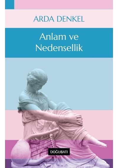 Anlam ve Nedensellik - Arda Denkel - Doğu Batı Yayınları