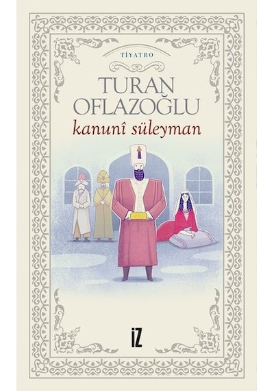 Kanuni Süleyman - Turan Oflazoğlu - İz Yayıncılık