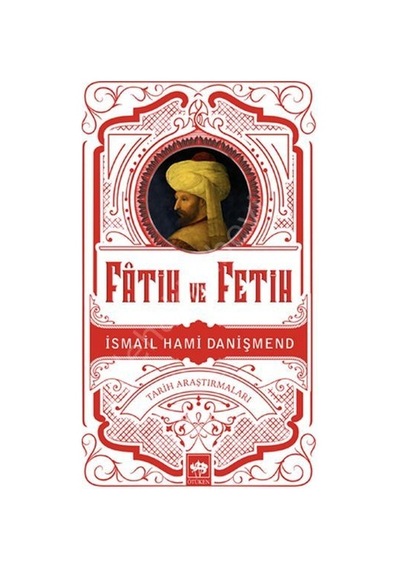 Fatih ve Fetih - İsmail Hami Danişmend - Ötüken Neşriyat