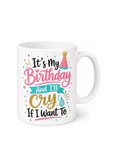 It's My Birthday And I'll Cry If I Want To Yazılı Esprili Doğum Günü Hediye Kupa Bardak Beyaz / Çok Renkli