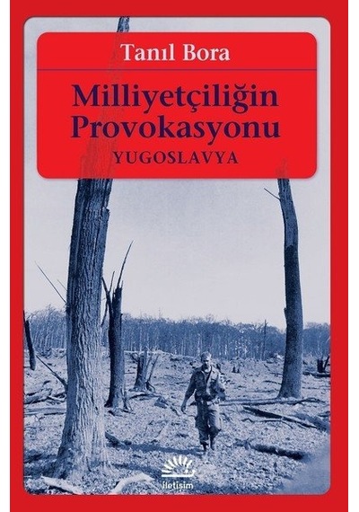 Milliyetçiliğin Provokasyonu-Yugoslavya - Tanıl Bora - İletişim Yayınları