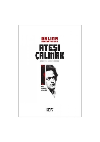 Ateşi Çalmak 1-Karl Marx'ın Gençliği - Galina Serebryakova - Kor Kitap