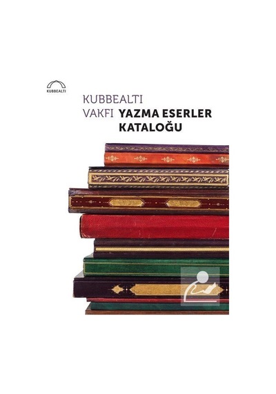 Kubbealtı Vakfı Yazma Eserler Kataloğu- Kubbealtı Neşriyatı