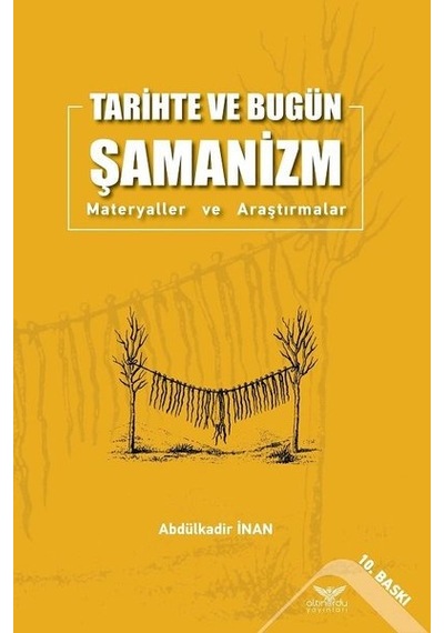 Tarihte ve Bugün Şamanizm - Materyaller ve Araştırmalar - Abdülkadir İnan - Altınordu