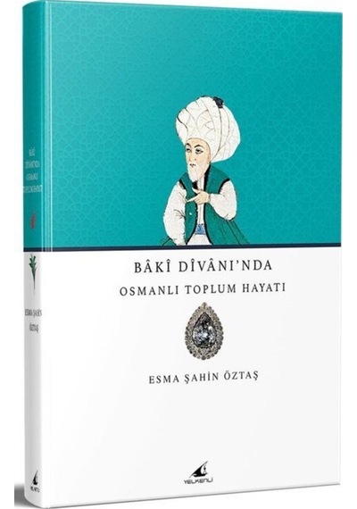 Baki Divanı'Nda Osmanlı Toplum Hayatı / Esma Şahin Öztaş 9786057373908