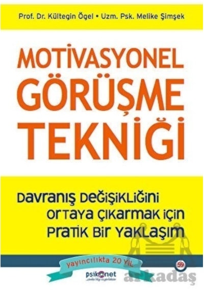 Motivasyonel Görüşme Tekniği - Davranış Değişikliğini Ortaya Çıkarmak İçin Pratik Bir Yaklaşım - Kültegin Ögel - Psikonet