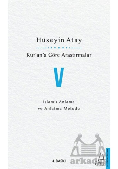 Kur'an'a Göre Araştırmalar 5 - İslam'ı Anlama ve Anlatma Metodu - Hüseyin Atay - Destek Yayınları