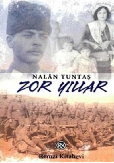 Zor Yıllar Sarıkamış'tan Cumhuriyet'e - Nalan Tuntaş 1.baskı