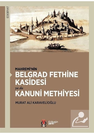Mahreminin Belgrad Fethine Kasidesi ya da Kanuni Methiyesi - Murat Ali Karavelioğlu - DBY Yayınları