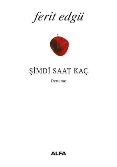 Şimdi Saat Kaç? - Ferit Edgü - Alfa Yayıncılık