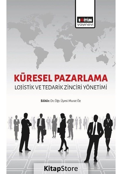 Küresel Pazarlama: Lojistik ve Tedarik Zinciri Yönetimi- Eğitim Yayınevi