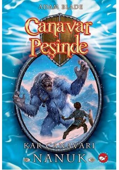 Canavar Peşinde 5 - Kar Canavarı Nanuk - Adam Blade - Beyaz Balina Yayınları