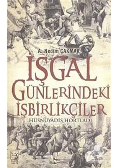 İşgal Günlerindeki  İşbirlikçiler - A. Nedim Çakmak - Kamer Yayınları