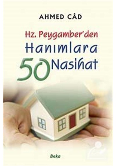 Hz. Peygamber'den Hanımlara 50 Nasihat / Ahmed Cad