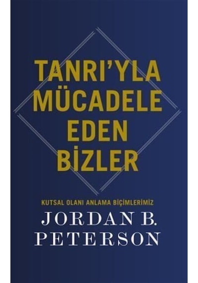 Tanrı'yla Mücadele Eden Bizler / Jordan B. Peterson