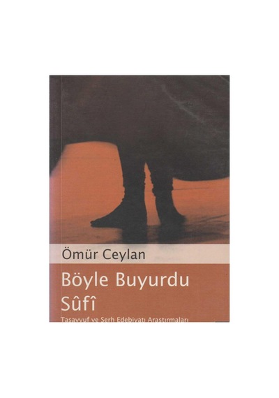 Böyle Buyurdu Sûfî Tasavvuf Ve Şerh Edebiyatı Araştırmaları - Ömür Ceylan İlk Baskı 2005