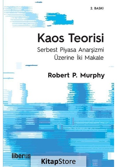 Kaos Teorisi - Serbest Piyasa Anarşizmi Üzerine İki Makale - Robert P. Murphy - Liberus