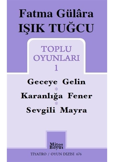 Fatma Gülara Işık Tuğcu - Toplu Oyunları 1 - Fatma Gülara Işık Tuğcu - Mitos Boyut Yayınları