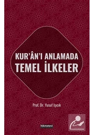Kur'an'ı Anlamada Temel İlkeler - Yusuf Işıcık - Hikmetevi Yayınları