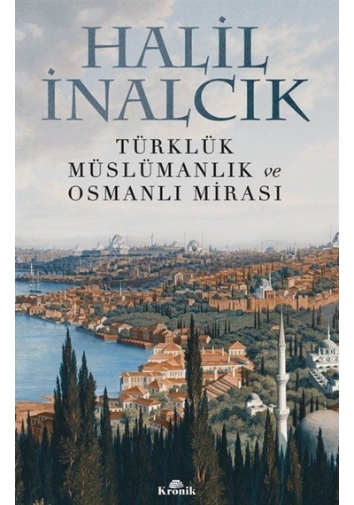 Türklük, Müslümanlık Ve Osmanlı Mirası / Prof. Dr. Halil Inalcık 9786258431261