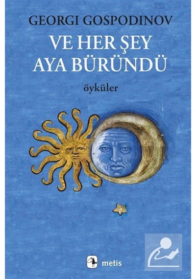 Ve Her Şey Aya Büründü / Georgi Gospodinov