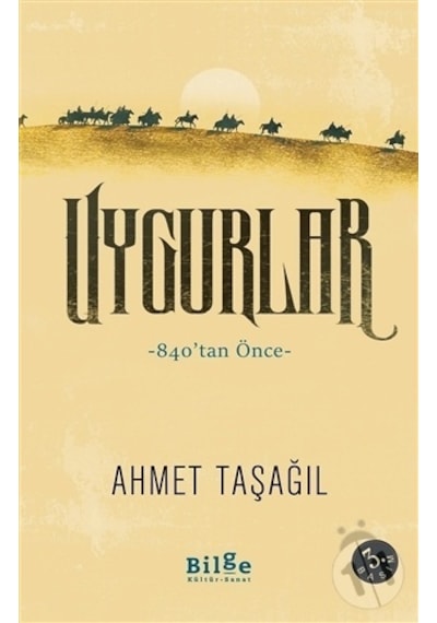 Uygurlar - 840tan Önce - Ahmet Taşağıl - Bilge Kültür Sanat