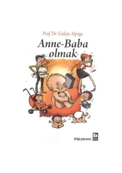 Anne - Baba Olmak - Gülçin Alpöge - Bilgi Yayınevi