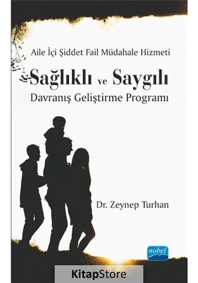 Aile İçi Şiddet Fail Müdahale Hizmeti: Sağlıklı ve Saygılı Davranış Geliştirme Programı - Zeynep Turhan - Nobel Akademik Yayıncılık