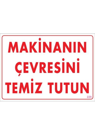 Makinanın Çevresini Temiz Tutun Uyarı Levhası 25X35 Kod: 229 (248272799)