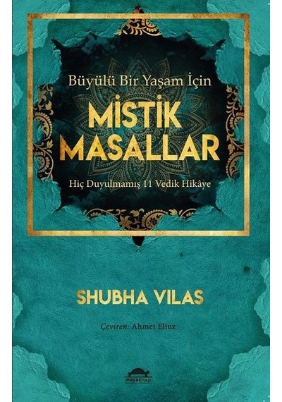 Büyülü Bir Yaşam İçin Mistik Masallar - Hiç Duyulmamış 11 Vedik Hikaye - Shubha Vilas - Maya Kitap