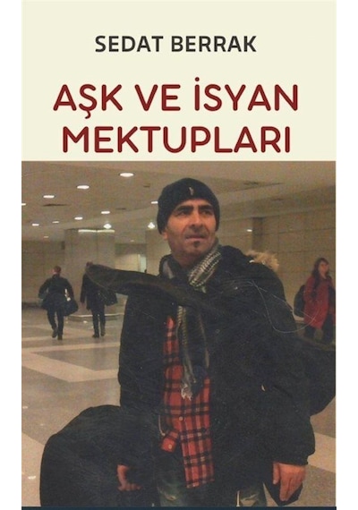 Aşk ve İsyan Mektupları - Sedat Berrak - Platanus Publishing