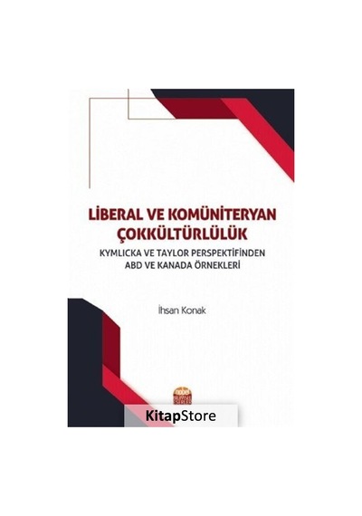 Liberal ve Komüniteryan Çokkültürlülük - İhsan Konak - Nobel Bilimsel Eserler