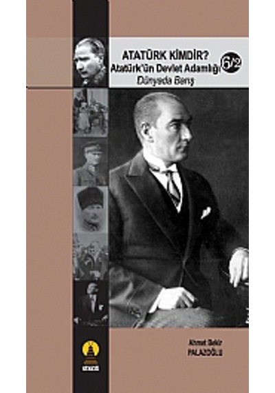 Atatürk Kimdir? Atatürk'ün Devlet Adamlığı - Dünyada Barış 6-2 - Ahmet Bekir Palazoğlu - Ebabil