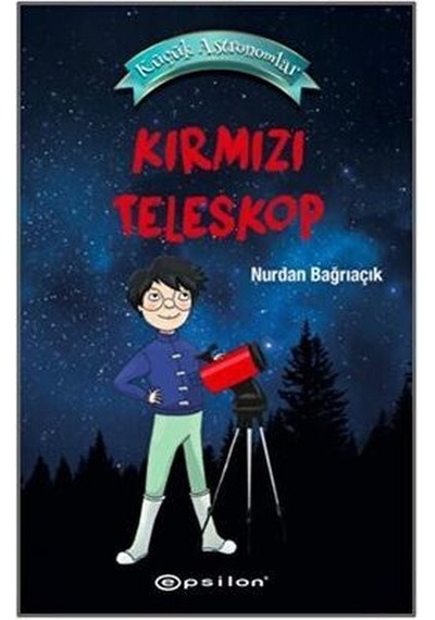 Kırmızı Teleskop - Küçük Astronomlar - Nurdan Bağrıaçık - Epsilon Yayınevi