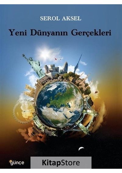 Yeni Dünyanın Gerçekleri  - Serol Aksel  - Günçe Yayınları