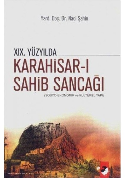 19. Yüzyılda Karahisar-ı Sahib Sancağı - Naci Şahin - IQ Kültür Sanat Yayıncılık