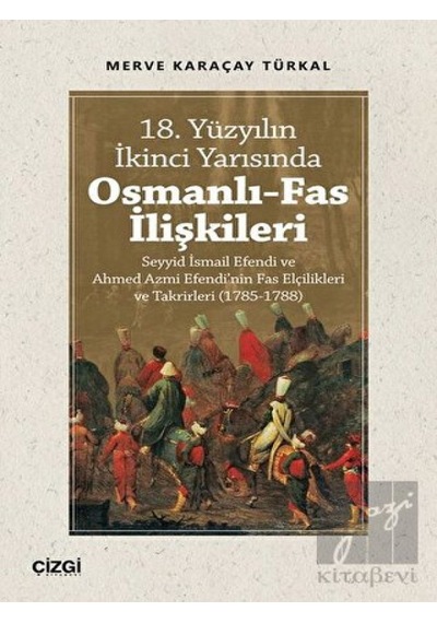 18. Yüzyılın İkinci Yarısında Osmanlı- Fas İlişkileri -  Çizgi Kitabevi Yayınları