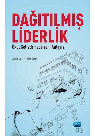 Dağılmış Liderlik  - Okul Geliştirmede Yeni Bir Anlayış  - Metin Özkan  -  Çiğdem Çakır  - Nobel Akademik Yayıncılık