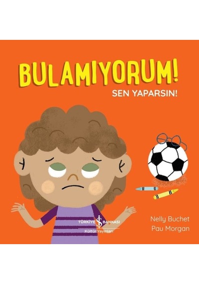 Bulamıyorum! Sen Yaparsın! - Nelly Buchet - İş Bankası Kültür Yayınları
