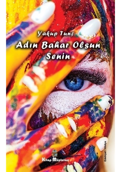 Adın Bahar Olsun Senin - Yakup Tunç - Kitap Müptelası Yayınları
