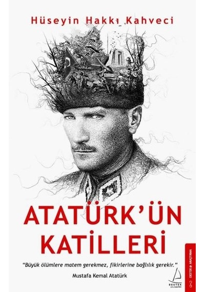 Atatürk'ün Katilleri - Hüseyin Hakkı Kahveci - Destek Yayınları