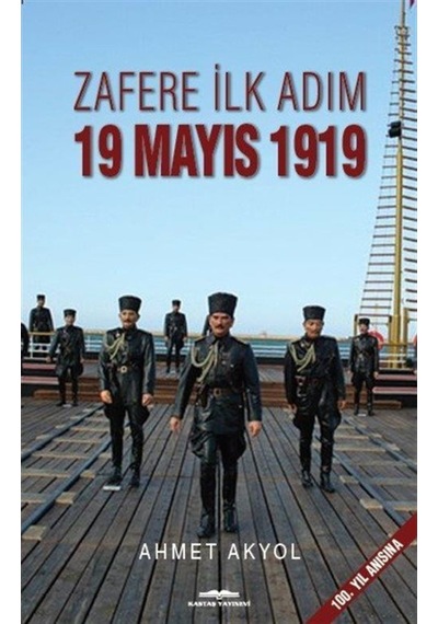 Zafere İlk Adım-19 Mayıs 1919 - Ahmet Akyol - Kastaş Yayınları