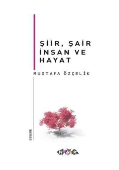 Şiir Şair İnsan ve Hayat  - Mustafa Özçelik  - Nar Yayınları