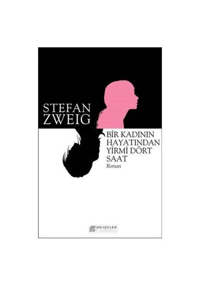Bir Kadının Hayatından Yirmi Dört Saat - Stefan Zweig - Akılçelen Kitaplar