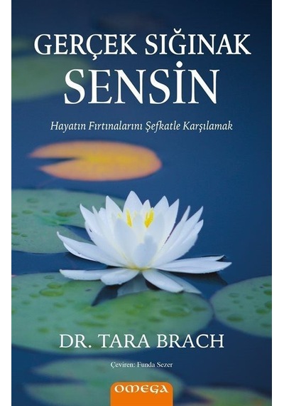 Gerçek Sığınak Sensin - Hayatın Fırtınalarını Şefkatle Karşılamak - Tara Brach - Omega