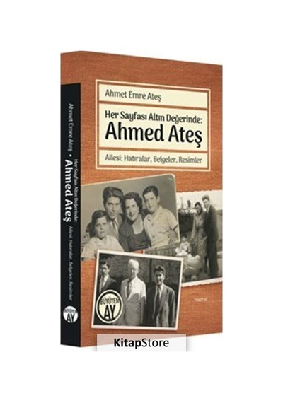 Her Sayfası Altın Değerinde: Ahmed Ateş - Ahmet Emre Ateş - Büyüyenay Yayınları