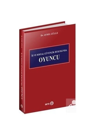 İş ve Sosyal Güvenlik Hukukunda Oyuncu / Aysel Gülle