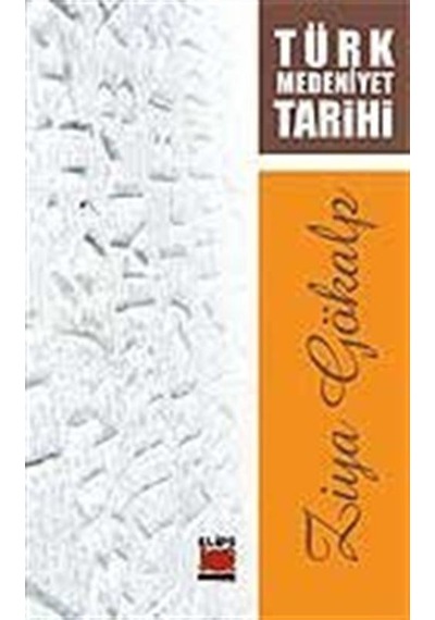 Türk Medeniyet Tarihi - Ziya Gökalp - Elips Kitapları